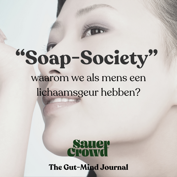 Onze “Soap-Society” & waarom we een lichaamsgeur hebben